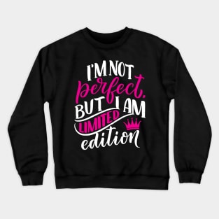 I am not perfect but I am limited edition Crewneck Sweatshirt